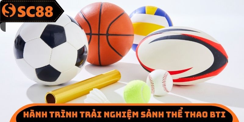 Hành trình trải nghiệm sảnh thể thao BTI